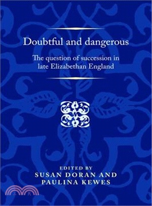 Doubtful and Dangerous ─ The Question of Succession in Late Elizabethan England