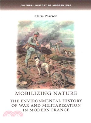 Mobilizing Nature ─ The Environmental History of War and Militarization in Modern France