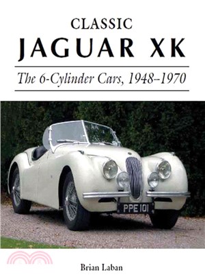 Classic Jaguar Xk ― The 6-cylinder Cars, 1948-1970