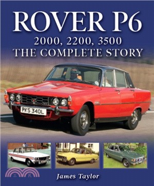 Rover P6: 2000, 2200, 3500：The Complete Story