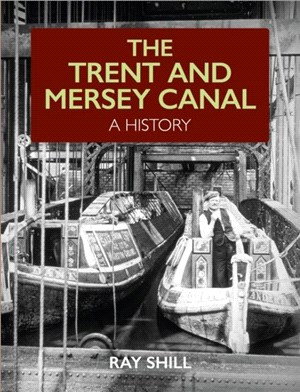 The Trent and Mersey Canal：A History