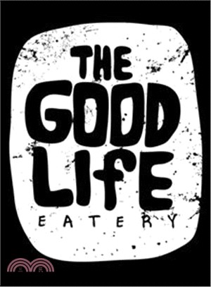 The Good Life Eatery Cookbook