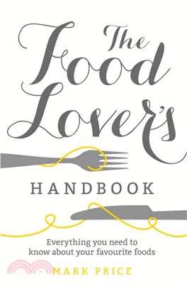 The Food Lover's Handbook ─ Everything You Need to Know About Your Favorite Foods: How History, Geography and Production Affect Quality and Price