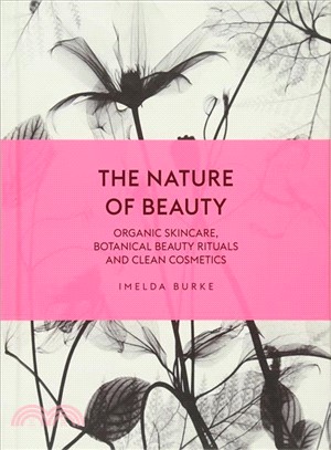 The Nature of Beauty ― Organic Skincare, Botanical Beauty Rituals and Clean Cosmetics