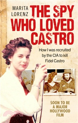 The Spy Who Loved Castro：How I was recruited by the CIA to kill Fidel Castro