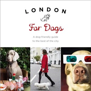 London for Dogs ― A Dog-friendly Guide to the Best of the City