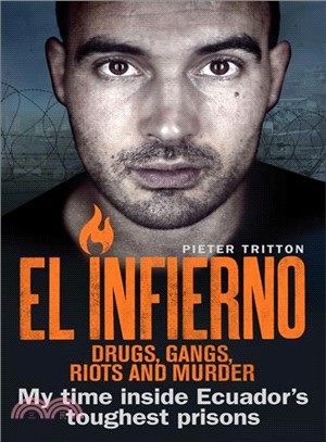 El Infierno ― Drugs, Gangs, Riots and Murder: My Time Inside Ecuador's Toughest Prisons