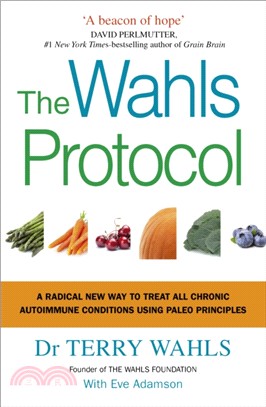 The Wahls Protocol：A Radical New Way to Treat All Chronic Autoimmune Conditions Using Paleo Principles