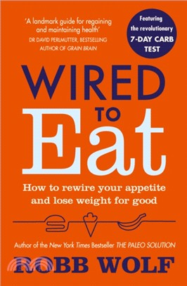 Wired to Eat：How to Rewire Your Appetite and Lose Weight for Good