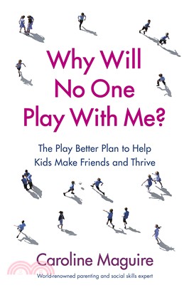 Why Will No One Play With Me?：The Play Better Plan to Help Kids Make Friends and Thrive