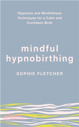 Mindful Hypnobirthing：Hypnosis and Mindfulness Techniques for a Calm and Confident Birth