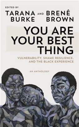 You Are Your Best Thing：Vulnerability, Shame Resilience and the Black Experience: An anthology