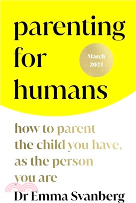 Parenting for Humans：How to Parent the Child You Have, As the Person You Are