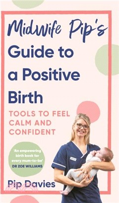 Midwife Pip? Guide to a Positive Birth：Tools to Feel Calm and Confident