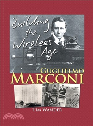 Guglielmo Marconi：Building the Wireless Age