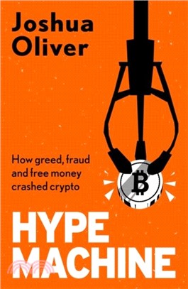 Hype Machine：How Greed, Fraud and Free Money Crashed Crypto