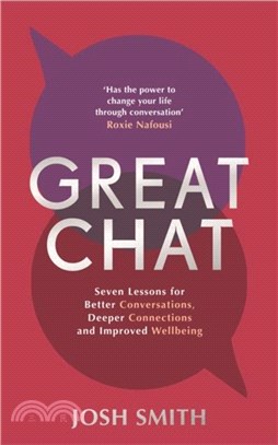 Great Chat：Seven Lessons for Better Conversations, Deeper Connections and Improved Wellbeing