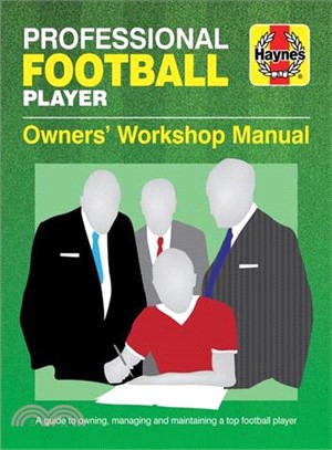 Professional Football Player Manual ─ A Guide to Owning, Managing and Maintaining a Top Football Player