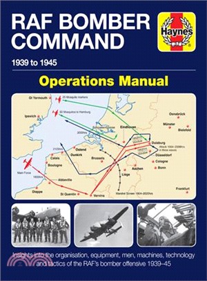 Bomber Command Operations Manual ― Insights into the Organisation, Equipment, Men, Machines and Tactics of Raf Bomber Command 1939-1945