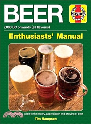 Beer Enthusiasts' Manual ― 7,000 Bc Onwards All Flavours. the Practical Guide to the History, Appreciation and Brewing of Beer