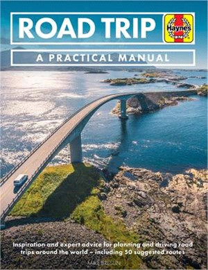 Road Trip ― A Practical Manual: Inspiration, Routes and Expert Advice for Planning and Driving Road Trips Around the World