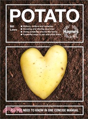 The Potato ― The history - The varieties - Growing and storing - Around the home - Ways to eat and drink - Health benefits - All you need to know in one concise m