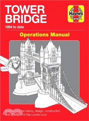 Tower Bridge Operations Manual ― 1894 to Date - Insights into the History, Design, Construction and Operation of This London Icon