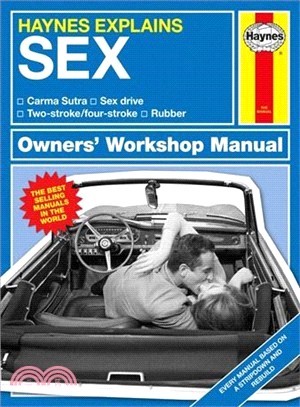 Haynes Explains ― Sex Owners' Workshop Manual: Carma Sutra * Sex Drive * Two-stroke/Four-stroke * Rubber