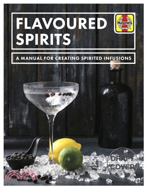 Flavoured Spirits：A Manual for Creating Spirited Infusions