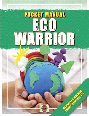 Pocket Manual Eco Warrior：Understand, Persuade, Change, Campaign, Act!