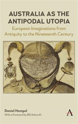 Australia As the Antipodal Utopia ― European Imaginations from Antiquity to the Nineteenth Century