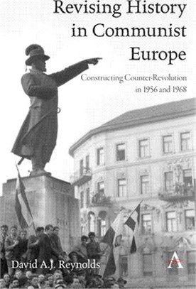 Revising History in Communist Europe ― Constructing Counter-revolution in 1956 and 1968
