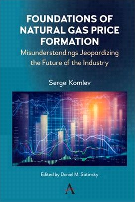 Foundations of Natural Gas Price Formation ― Misunderstandings Jeopardizing the Future of the Industry