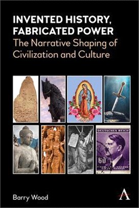 Invented History, Fabricated Power ― Narratives Shaping Civilizations