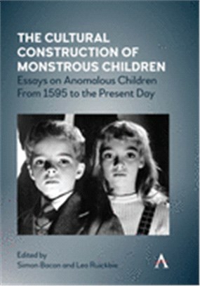 The Cultural Construction of Monstrous Children ― Essays on Anomalous Children from 1595 to the Present Day