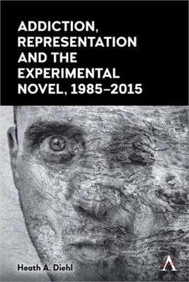 Addiction, Representation and the Experimental Novel, 1985-2015