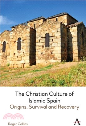 The Christian Culture of Islamic Spain：Origins, Survival and Recovery
