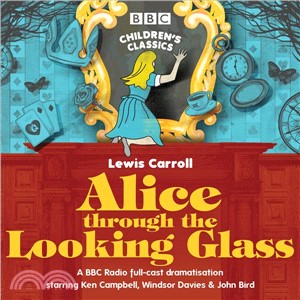 Alice Through the Looking Glass ― A BBC Radio Full-cast Dramatisation