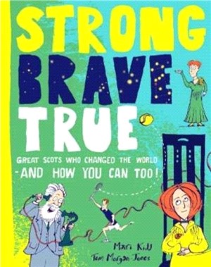 Strong Brave True：Great Scots Who Changed the World . . . And How You Can Too