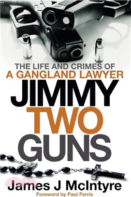 Jimmy Two Guns：The Life and Crimes of a Gangland Lawyer
