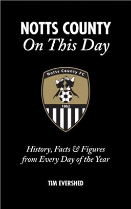 Notts County On This Day：History, Facts & Figures from Every Day of the Year