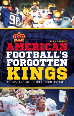 American Football's Forgotten Kings ─ The Rise and Fall of the London Monarchs