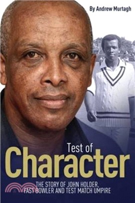 A Test of Character：The Story of John Holder, Fast Bowler and Test Match Umpire