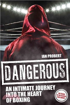 Dangerous ― An Intimate Journey into the Heart of Boxing