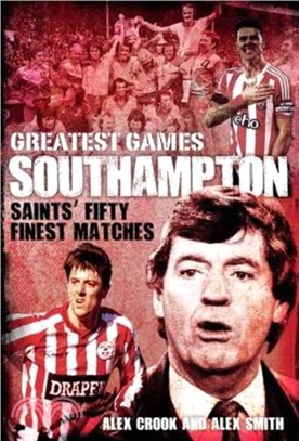 Southampton Greatest Games：Saints' Fifty Finest Matches