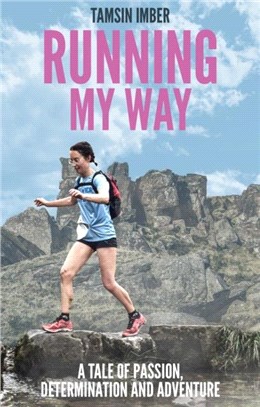 Running My Way：A Tale of Passion, Determination and Adventure