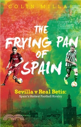 The Frying Pan of Spain：Sevilla v Real Betis - Spain's Hottest Football Rivalry