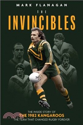 The Invincibles：The Inside Story of the 1982 Kangaroos, the Team That Changed Rugby Forever