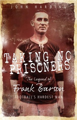 Taking No Prisoners：The Legend of Frank Barson, Football's Hardest Man