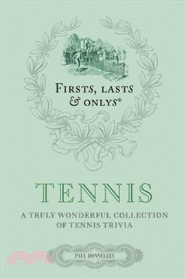 Firsts, Lasts and Onlys: Tennis：A Truly Wonderful Collection of Tennis Trivia